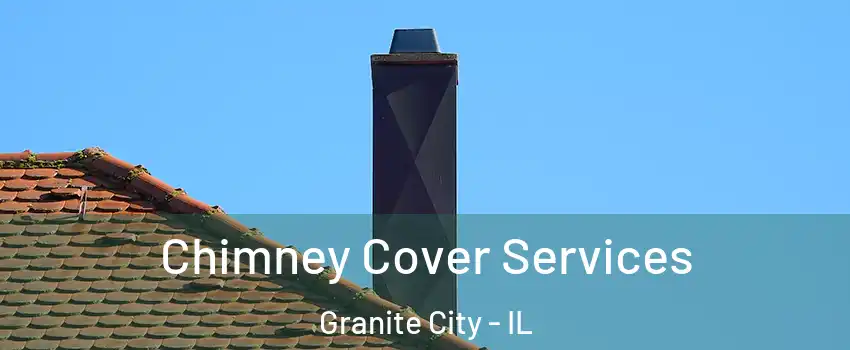  Chimney Cover Services Granite City - IL