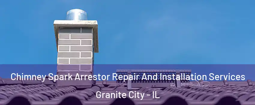  Chimney Spark Arrestor Repair And Installation Services Granite City - IL