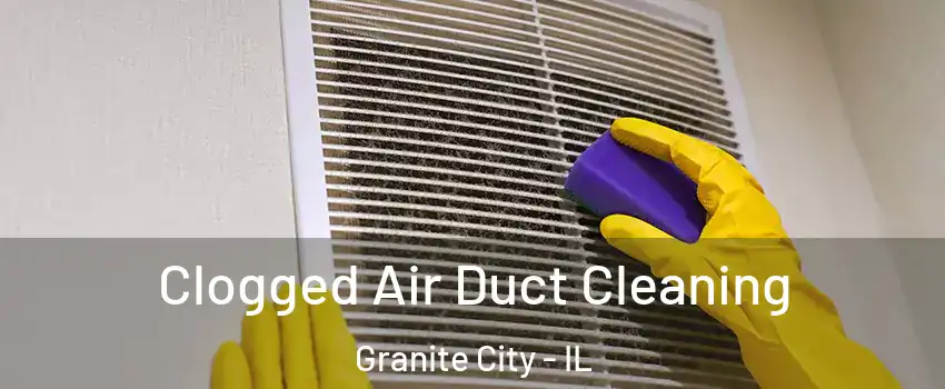  Clogged Air Duct Cleaning Granite City - IL