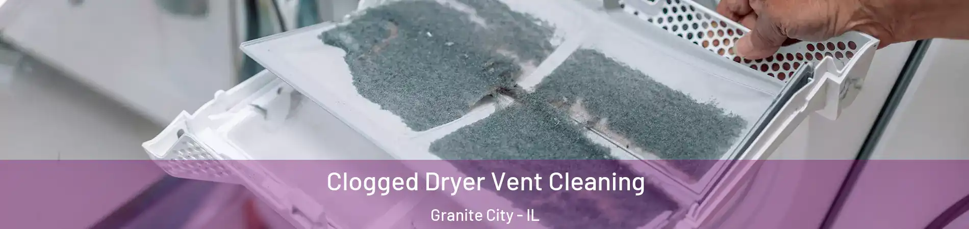  Clogged Dryer Vent Cleaning Granite City - IL