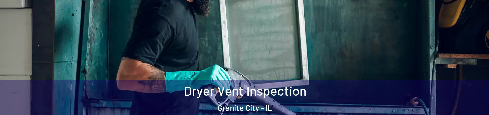  Dryer Vent Inspection Granite City - IL