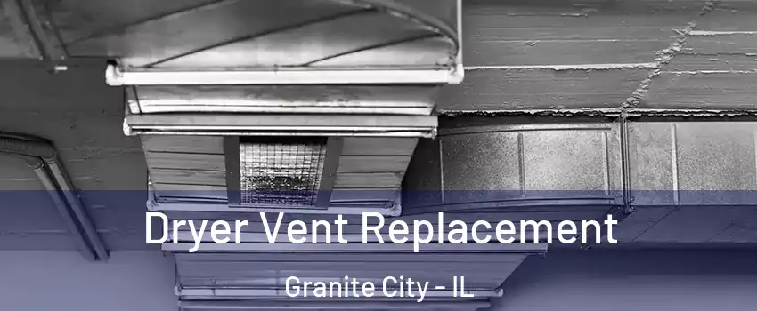  Dryer Vent Replacement Granite City - IL