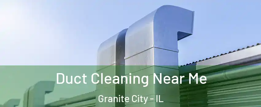  Duct Cleaning Near Me Granite City - IL