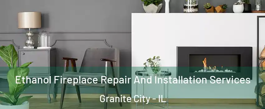  Ethanol Fireplace Repair And Installation Services Granite City - IL