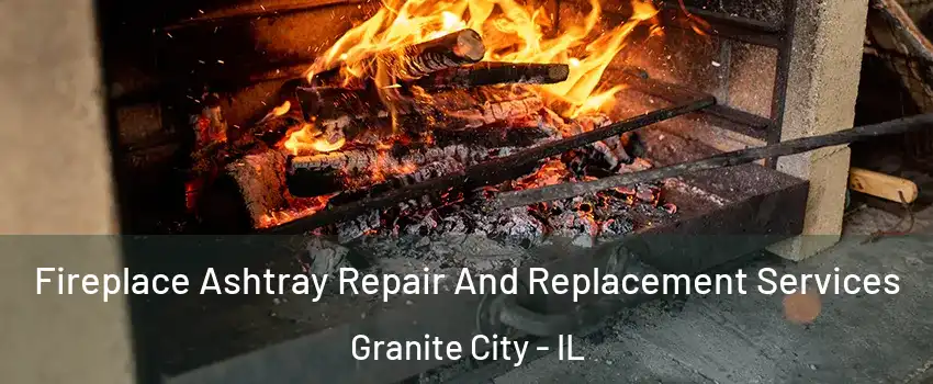  Fireplace Ashtray Repair And Replacement Services Granite City - IL