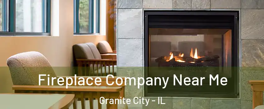  Fireplace Company Near Me Granite City - IL