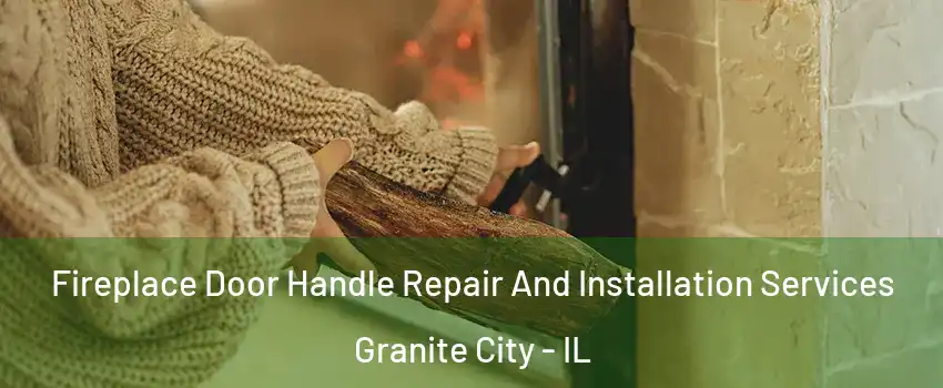  Fireplace Door Handle Repair And Installation Services Granite City - IL