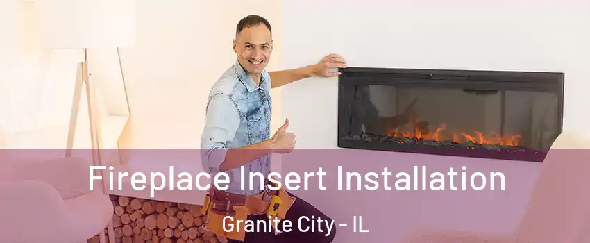  Fireplace Insert Installation Granite City - IL