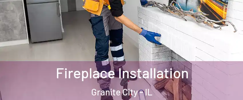  Fireplace Installation Granite City - IL
