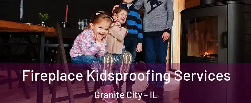  Fireplace Kidsproofing Services Granite City - IL
