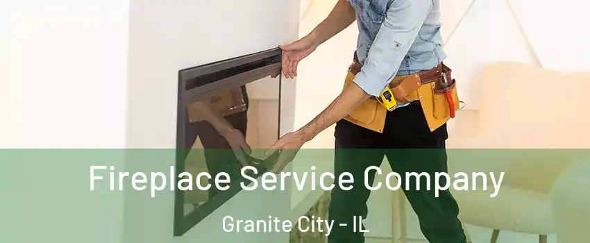 Fireplace Service Company Granite City - IL