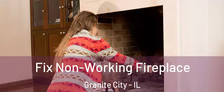  Fix Non-Working Fireplace Granite City - IL