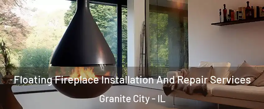  Floating Fireplace Installation And Repair Services Granite City - IL
