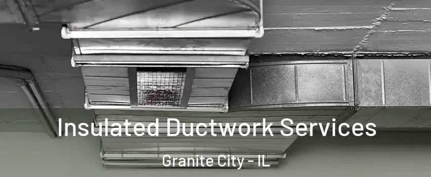  Insulated Ductwork Services Granite City - IL