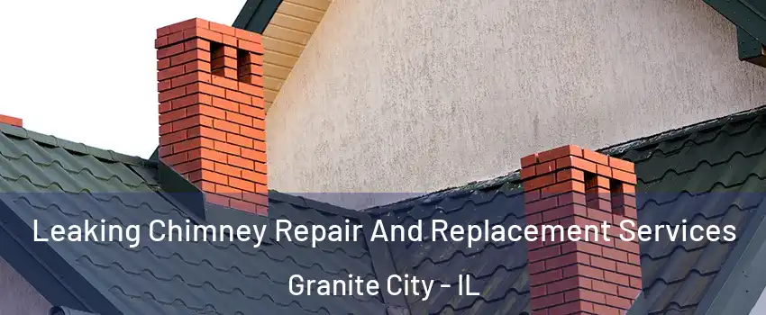  Leaking Chimney Repair And Replacement Services Granite City - IL