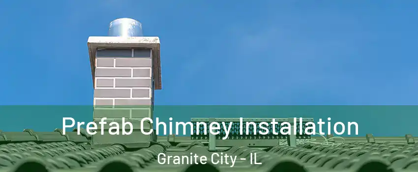  Prefab Chimney Installation Granite City - IL