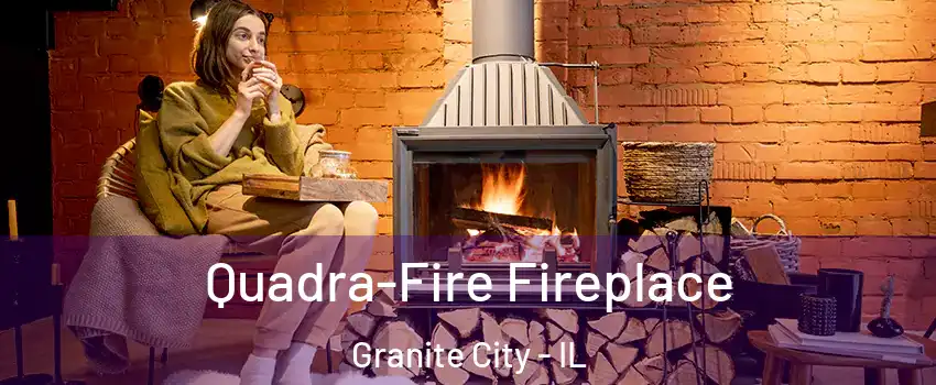  Quadra-Fire Fireplace Granite City - IL