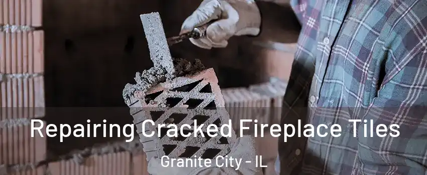  Repairing Cracked Fireplace Tiles Granite City - IL
