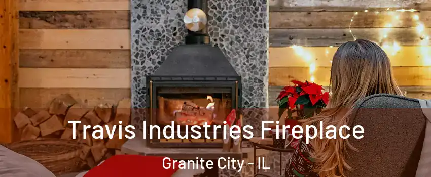  Travis Industries Fireplace Granite City - IL