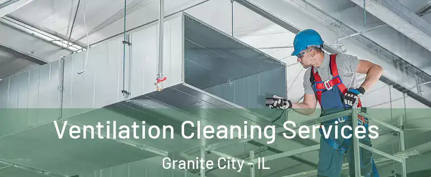  Ventilation Cleaning Services Granite City - IL