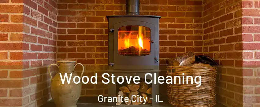  Wood Stove Cleaning Granite City - IL