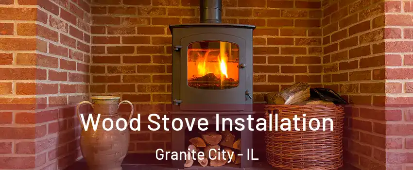  Wood Stove Installation Granite City - IL