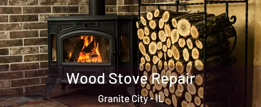  Wood Stove Repair Granite City - IL